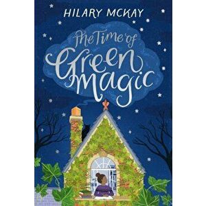 Time of Green Magic, Hardback - Hilary McKay imagine