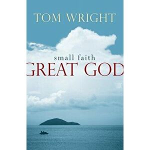 Small Faith, Great God, Paperback - Tom Wright imagine