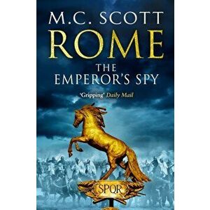 Rome: The Emperor's Spy. Rome 1, Paperback - M. C. Scott imagine