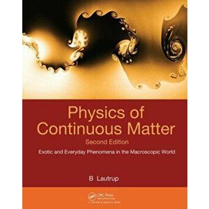 Physics of Continuous Matter. Exotic and Everyday Phenomena in the Macroscopic World, Hardback - B. Lautrup imagine
