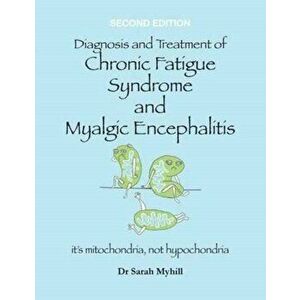 Diagnosis and Treatment of Chronic Fatigue Syndrome and Myalgic Encephalitis. It's Mitochondria, Not Hypochondria, Paperback - *** imagine