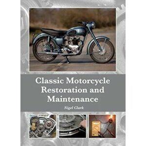 Classic Motorcycle Restoration and Maintenance, Hardback - Nigel Clark imagine