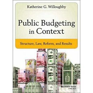 Public Budgeting in Context, Hardcover - Katherine G. Willoughby imagine