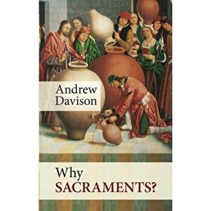 Why Sacraments?, Paperback - Andrew Davison imagine