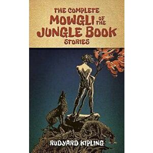 The Complete Mowgli of the Jungle Book Stories, Paperback - Rudyard Kipling imagine