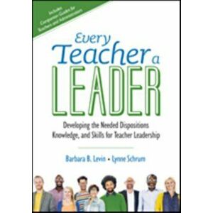 Every Teacher a Leader. Developing the Needed Dispositions, Knowledge, and Skills for Teacher Leadership, Paperback - Lynne R. Schrum imagine