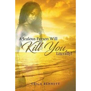 A Jealous Person Will Kill You, Literally!, Paperback - Erica Bennett imagine