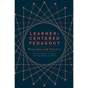 Learner-Centered Pedagogy: Principles and Practice, Paperback - Kevin Michael Klipfel imagine