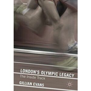 London's Olympic Legacy. The Inside Track, Paperback - Gillian Evans imagine