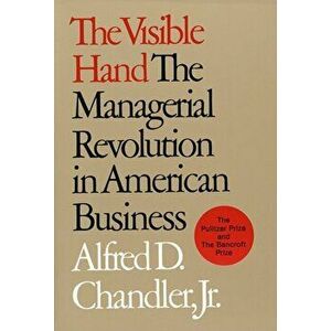 Visible Hand. The Managerial Revolution in American Business, Paperback - Alfred D. Chandler imagine