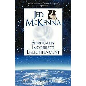 Spiritually Incorrect Enlightenment, Paperback - Jed McKenna imagine