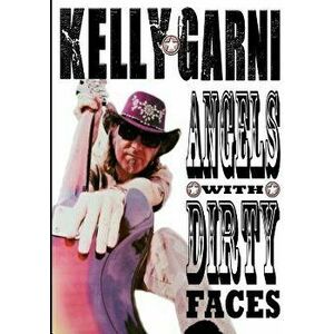 Angels with Dirty Faces, Paperback - Kelly Garni imagine