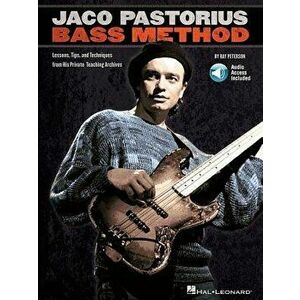 Jaco Pastorius Bass Method: Lessons, Tips, and Techniques from His Private Teaching Archives [With CD (Audio)], Paperback - Ray Peterson imagine