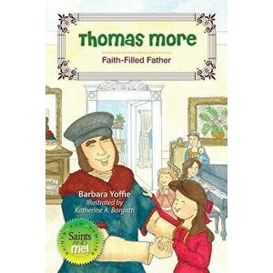 Thomas More: Faith-Filled Father, Paperback - Barbara Yoffie imagine