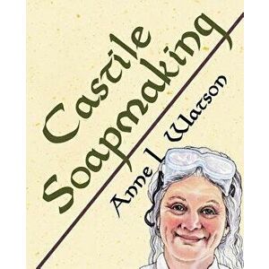 Castile Soapmaking: The Smart Guide to Making Castile Soap, or How to Make Bar Soaps from Olive Oil with Less Trouble and Better Results, Paperback - imagine