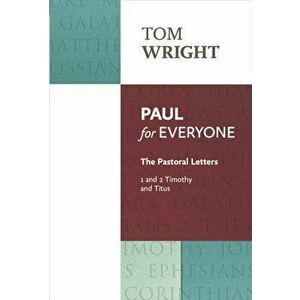 Paul for Everyone. The Pastoral Letters: 1 and 2 Timothy and Titus, Paperback - Tom Wright imagine