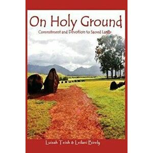 On Holy Ground: Commitment and Devotion to Sacred Lands, Paperback - Leilani Birely imagine