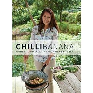 Chilli Banana. Authentic Thai Cooking from May's Kitchen, Hardback - Rachel Heward imagine