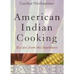 American Indian Cooking: Recipes from the Southwest, Paperback - Carolyn Niethammer imagine