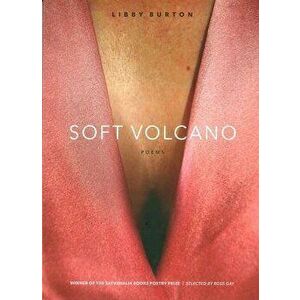 Soft Volcano, Paperback - Libby Burton imagine