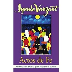 Actos de Fe (Acts of Faith): Meditaciones Diarias Para Mejorar El Espiritu (Meditations for People of Color) - Iyanla Vanzant imagine