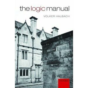 Logic Manual, Paperback - Volker Halbach imagine
