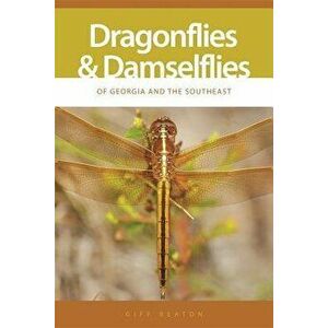 Dragonflies and Damselflies of Georgia and the Southeast, Paperback - Giff Beaton imagine