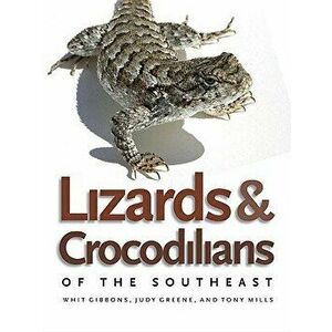 Lizards and Crocodilians of the Southeast, Paperback - Judy Greene imagine