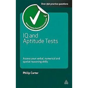 IQ and Aptitude Tests: Assess Your Verbal, Numerical and Spatial Reasoning Skills, Paperback - Philip Carter imagine