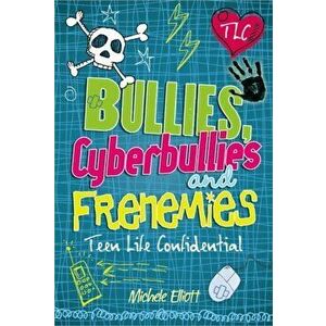 Teen Life Confidential: Bullies, Cyberbullies and Frenemies, Paperback - Michele Elliott imagine