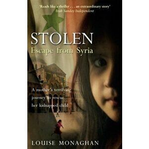 Stolen. Escape from Syria, Paperback - Louise Monaghan imagine