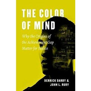 The Color of Mind: Why the Origins of the Achievement Gap Matter for Justice, Paperback - Derrick Darby imagine