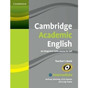 Cambridge Academic English B1+ Intermediate Teacher's Book. An Integrated Skills Course for EAP, Paperback - Craig Thaine imagine