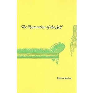 The Restoration of the Self, Paperback - Heinz Kohut imagine
