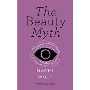 Beauty Myth (Vintage Feminism Short Edition), Paperback - Naomi Wolf imagine