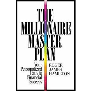 The Millionaire Master Plan: Your Personalized Path to Financial Success, Hardcover - Roger James Hamilton imagine