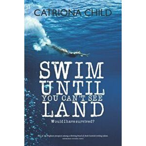 Swim Until You Can't See Land, Paperback - Catriona Child imagine