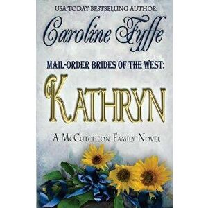 Mail-Order Brides of the West: Kathryn, Paperback - Caroline Fyffe imagine
