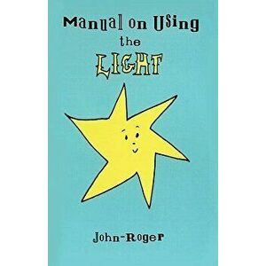 Manual on Using the Light, Paperback - John-Roger imagine