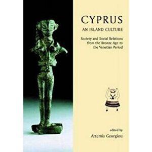 Cyprus: An island culture. Society and Social Relations from the Bronze Age to the Venetian Period, Hardback - *** imagine