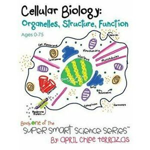 Cellular Biology: Organelles, Structure, Function, Paperback - April Chloe Terrazas imagine