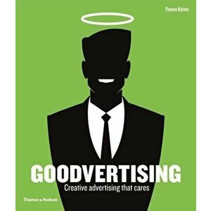 Goodvertising. Creative Advertising that Cares, Hardback - Thomas Kolster imagine
