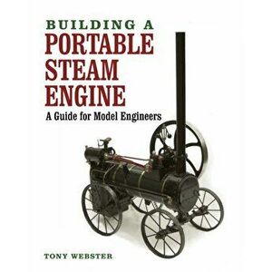 Building a Portable Steam Engine. A Guide for Model Engineers, Hardback - Tony Webster imagine