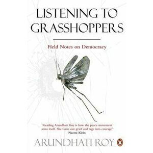 Listening to Grasshoppers. Field Notes on Democracy, Paperback - Arundhati Roy imagine