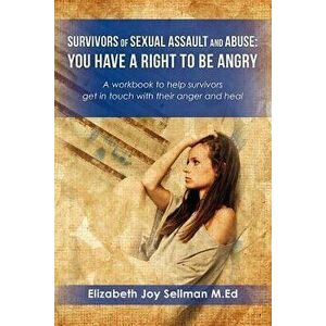 Survivors of Sexual Assault and Abuse: You Have a Right to Be Angry: A Workbook to Help Survivors Get in Touch with Their Anger and Heal, Paperback - imagine