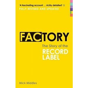 Factory. The Story of the Record Label, Paperback - Mick Middles imagine