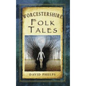 Worcestershire Folk Tales, Paperback - Phelps David imagine