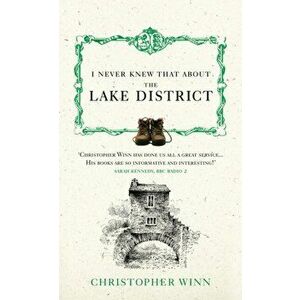 I Never Knew That About the Lake District, Hardback - Christopher Winn imagine