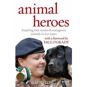 Animal Heroes. Inspiring true stories of courageous animals, Paperback - David Long imagine