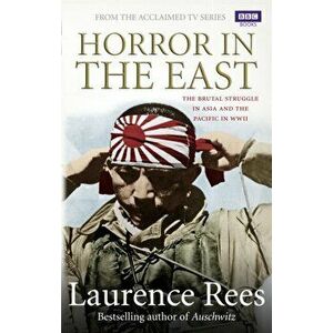 Horror In The East, Paperback - Laurence Rees imagine
